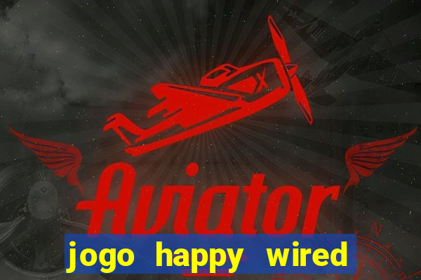 jogo happy wired paga mesmo